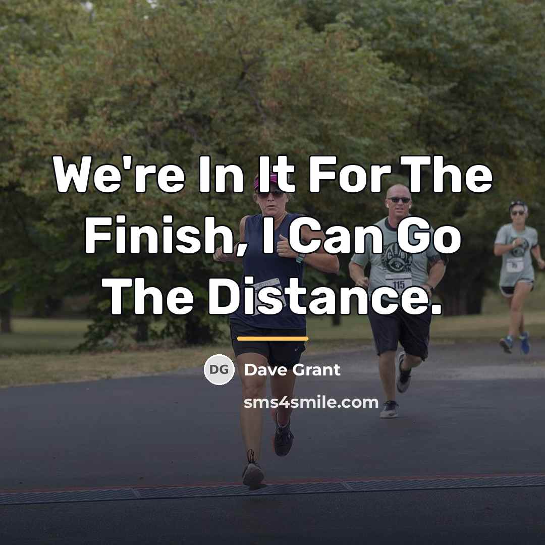 “We're In It For The Finish, I Can Go The…” quote by Dave Grant