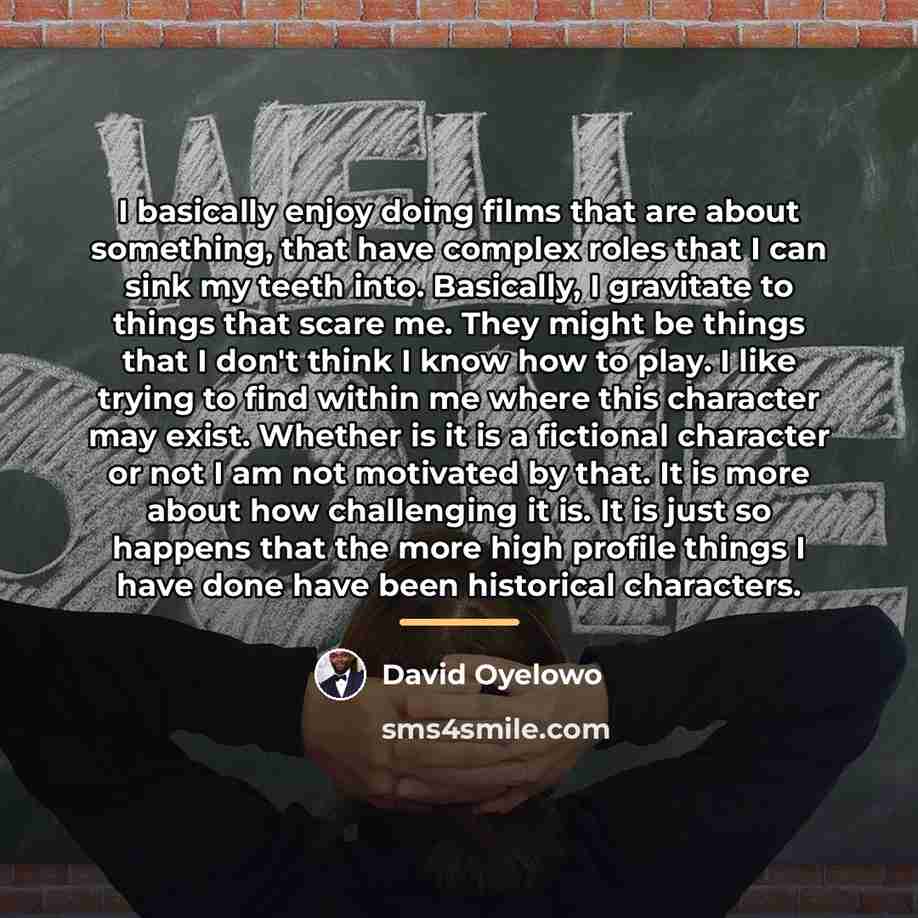 “I basically enjoy doing films that are about something, that…” quote by David Oyelowo
