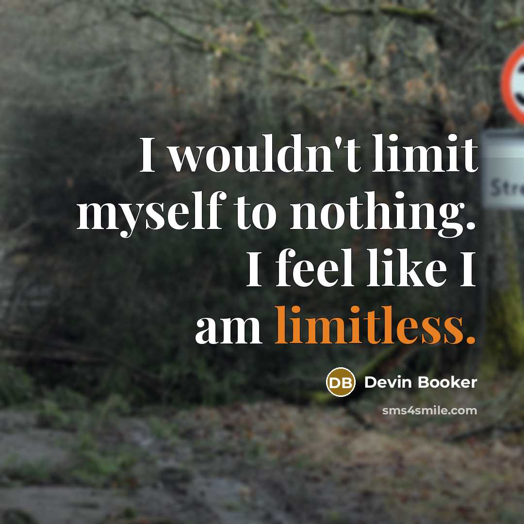 “I wouldn't limit myself to nothing. I feel like I…” quote by Devin Booker