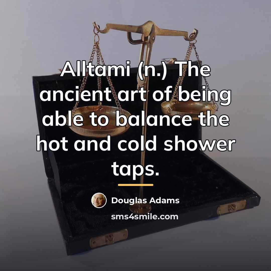 “Alltami (n.) The ancient art of being able to balance…” quote by Douglas Adams