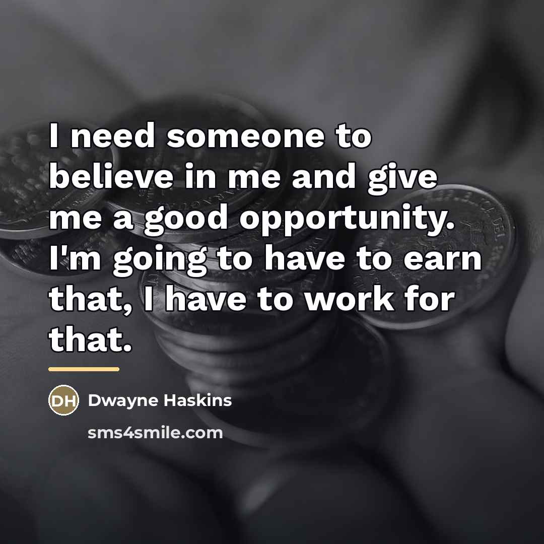 “I need someone to believe in me and give me…” quote by Dwayne Haskins