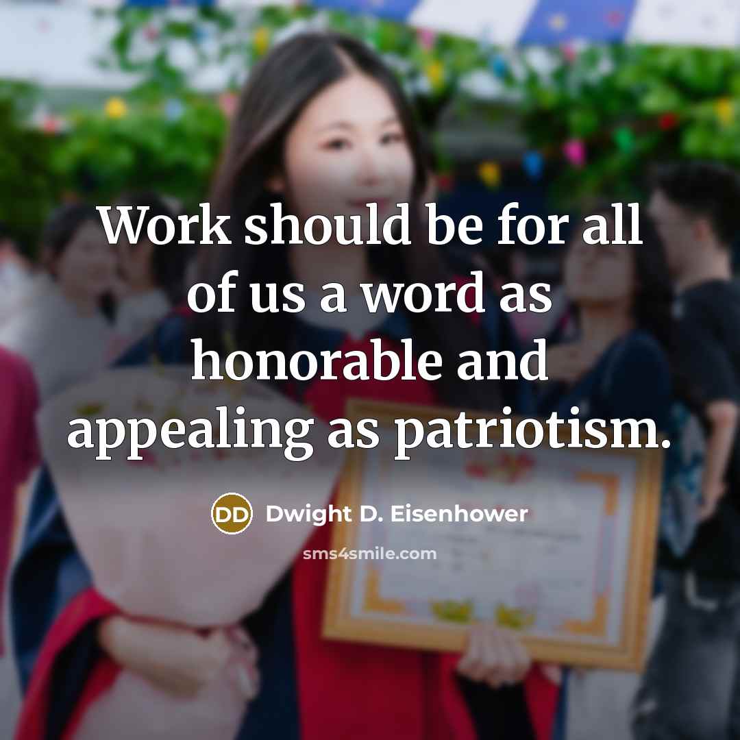“Work should be for all of us a word as…” quote by Dwight D. Eisenhower