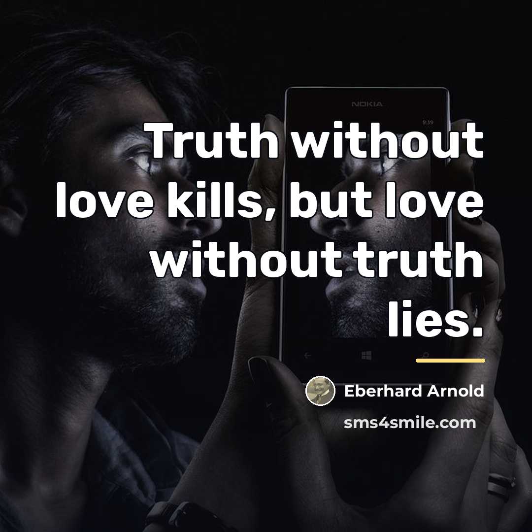 “Truth without love kills, but love without truth lies.…” quote by Eberhard Arnold