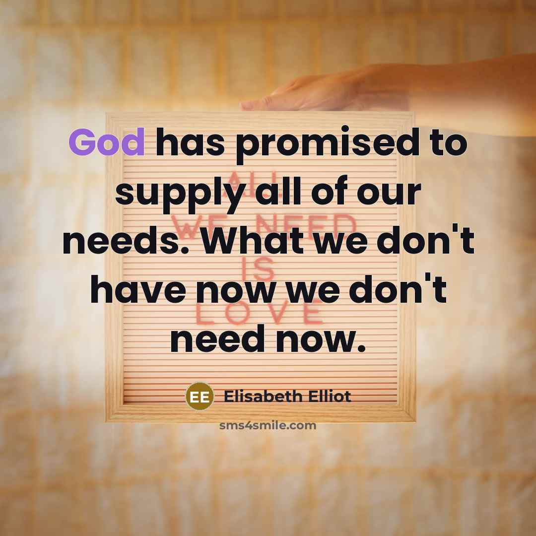 “God has promised to supply all of our needs. What…” quote by Elisabeth Elliot