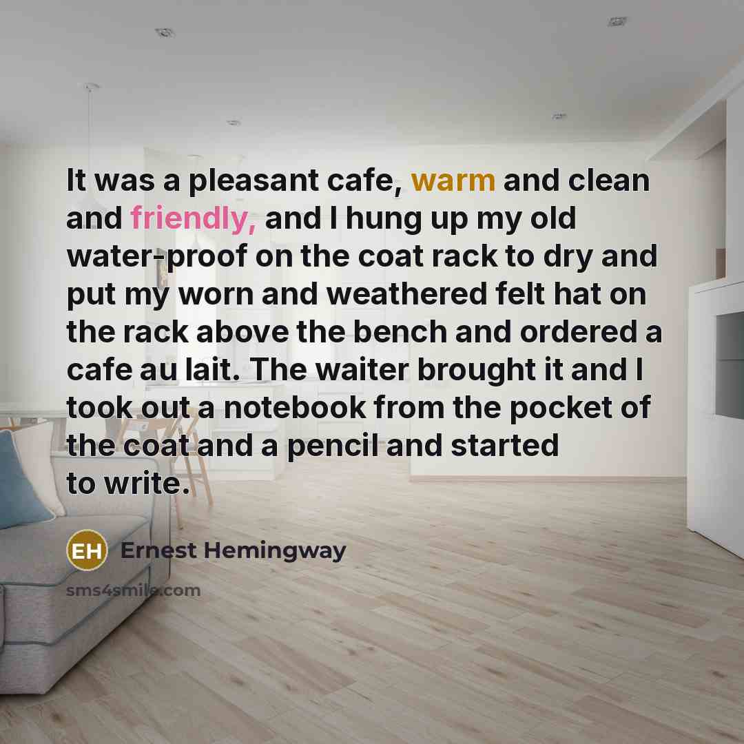 “It was a pleasant cafe, warm and clean and friendly,…” quote by Ernest Hemingway