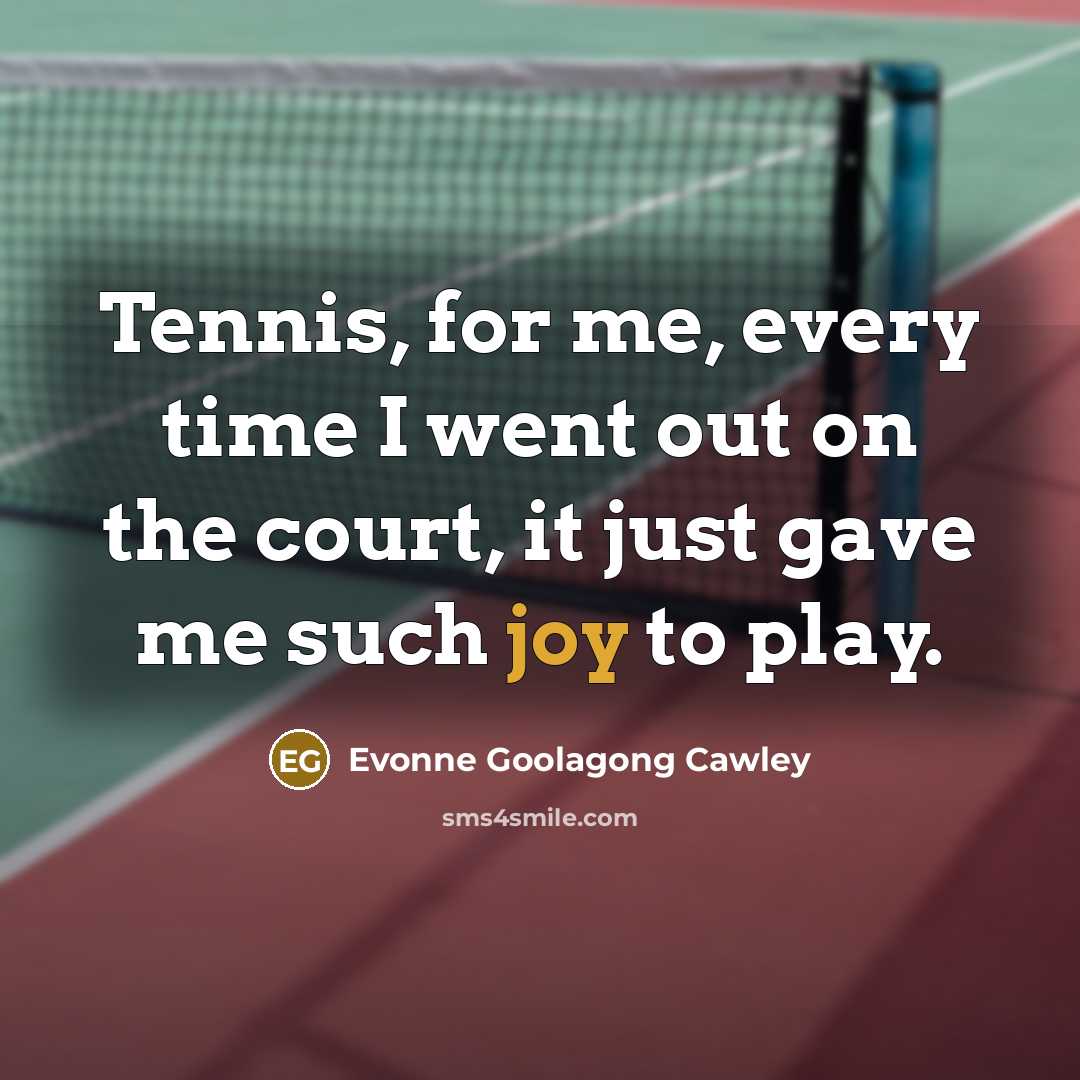 “Tennis, for me, every time I went out on the…” quote by Evonne Goolagong Cawley