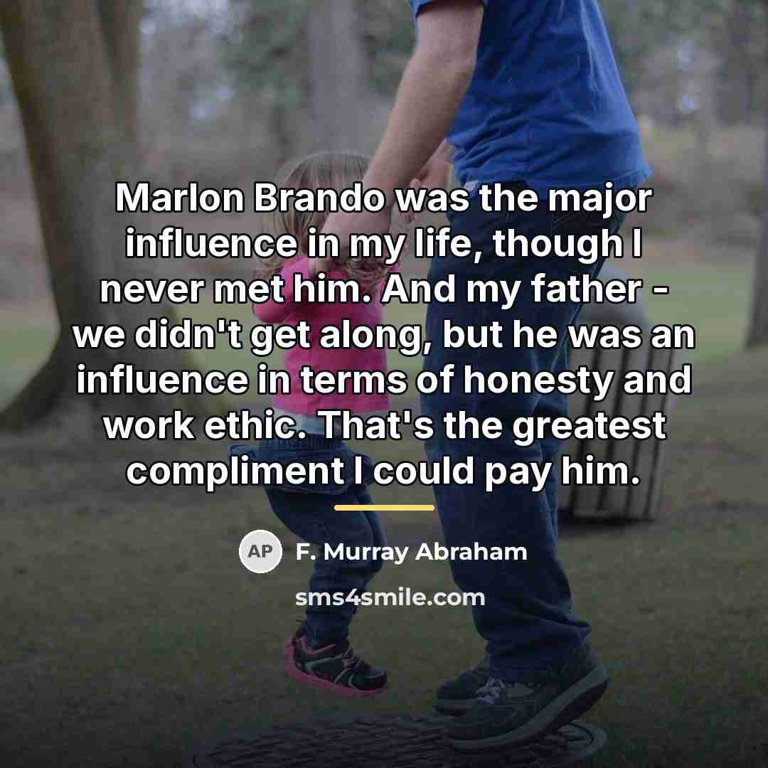 “Marlon Brando was the major influence in my life, though…” quote by F. Murray Abraham