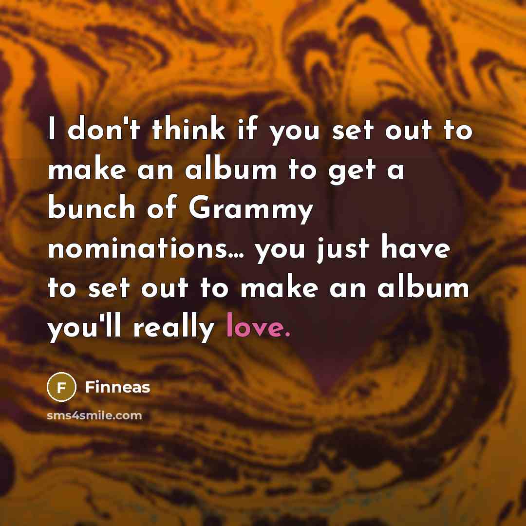 “I don't think if you set out to make an…” quote by Finneas