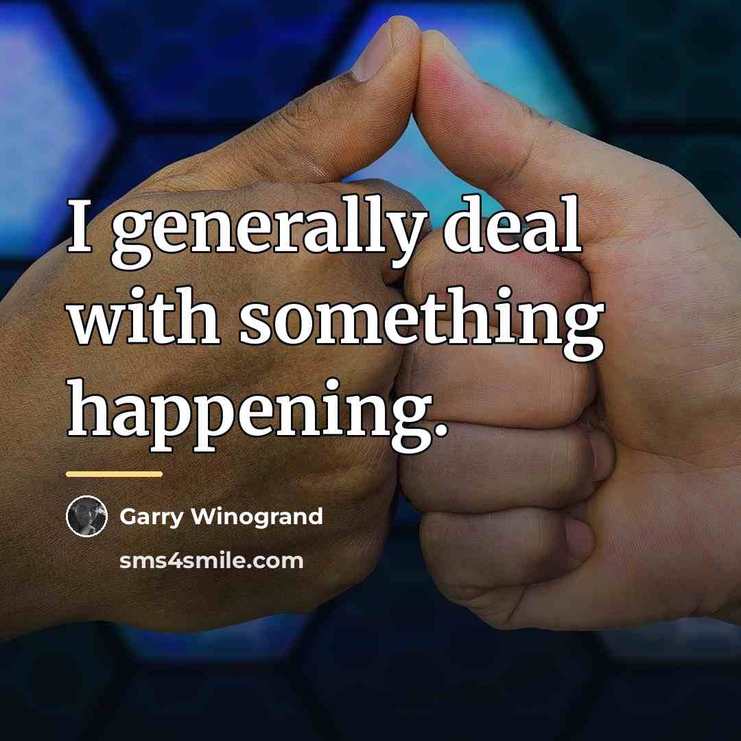 “I generally deal with something happening.…” quote by Garry Winogrand