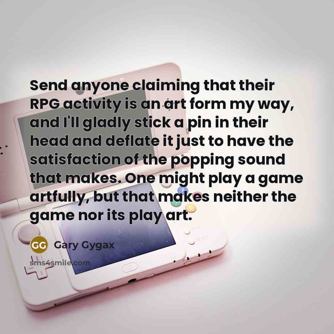 “Send anyone claiming that their RPG activity is an art…” quote by Gary Gygax