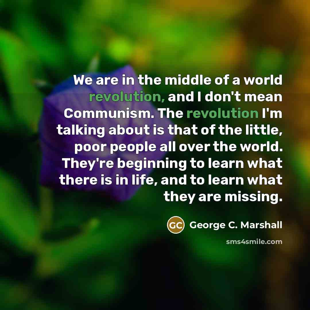 “We are in the middle of a world revolution, and…” quote by George C. Marshall