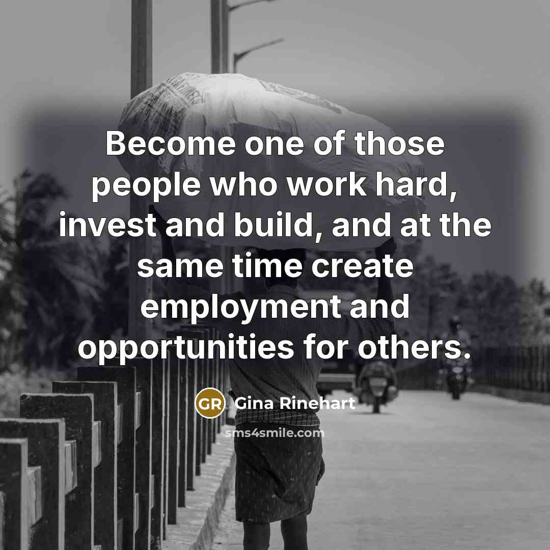 “Become one of those people who work hard, invest and…” quote by Gina Rinehart