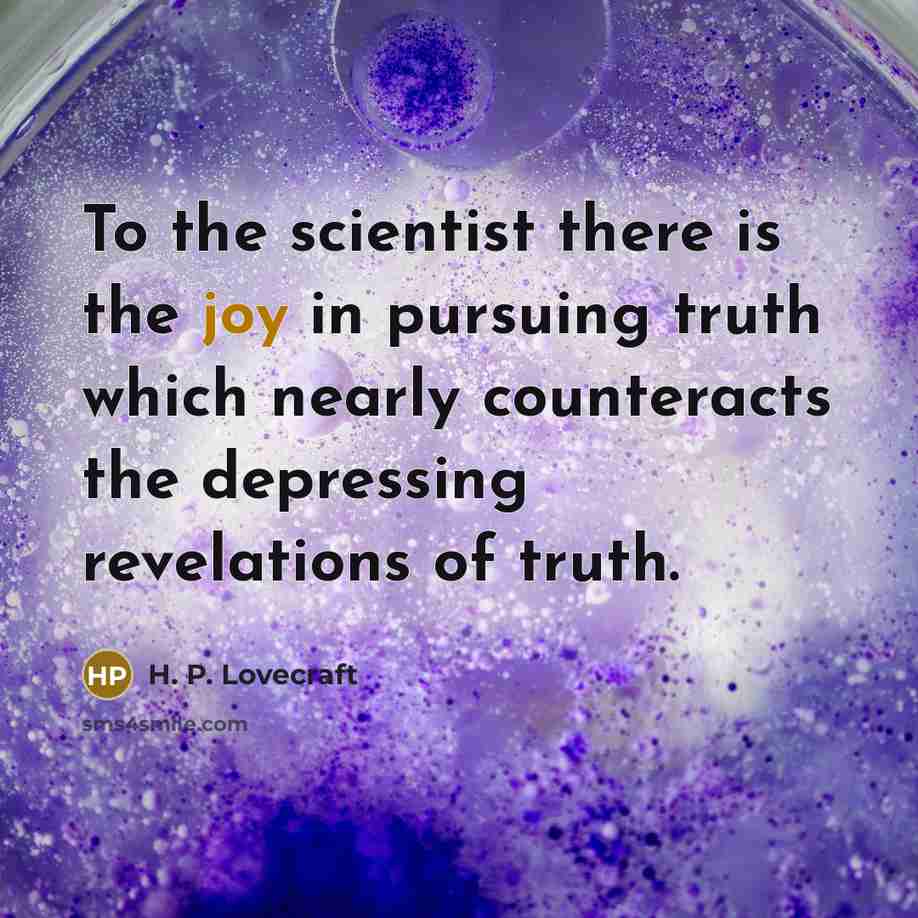 “To the scientist there is the joy in pursuing truth…” quote by H. P. Lovecraft