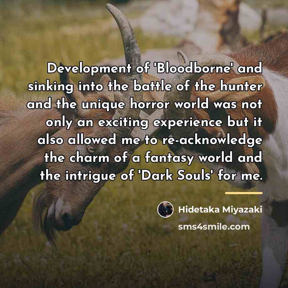 “Development of 'Bloodborne' and sinking into the battle of the…” quote by Hidetaka Miyazaki
