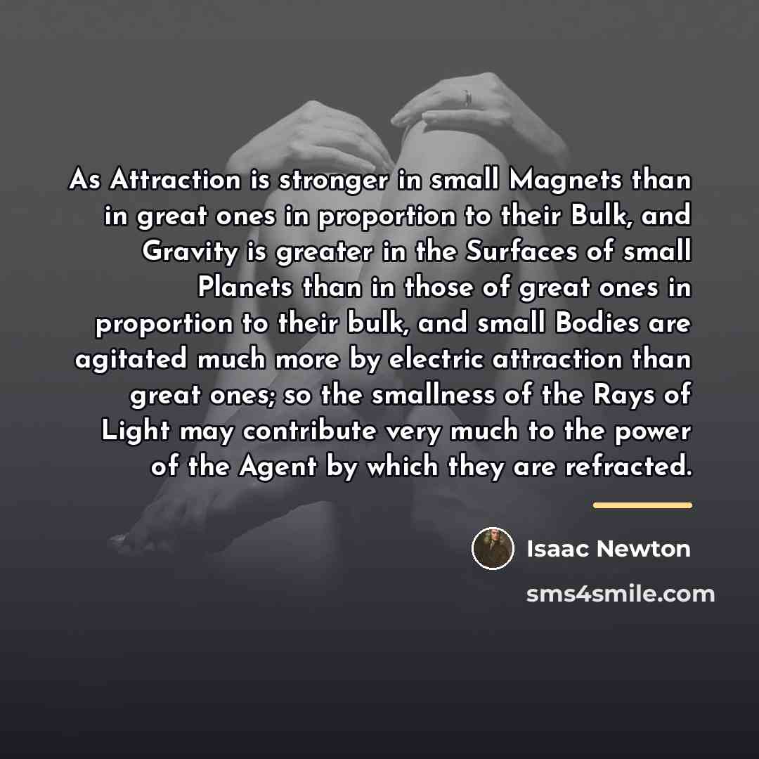 “As Attraction is stronger in small Magnets than in great…” quote by Isaac Newton