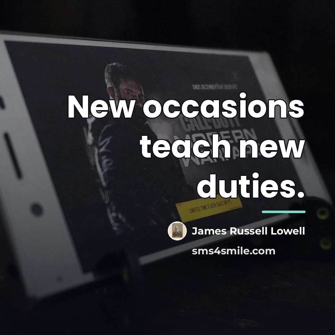 “New occasions teach new duties.…” quote by James Russell Lowell