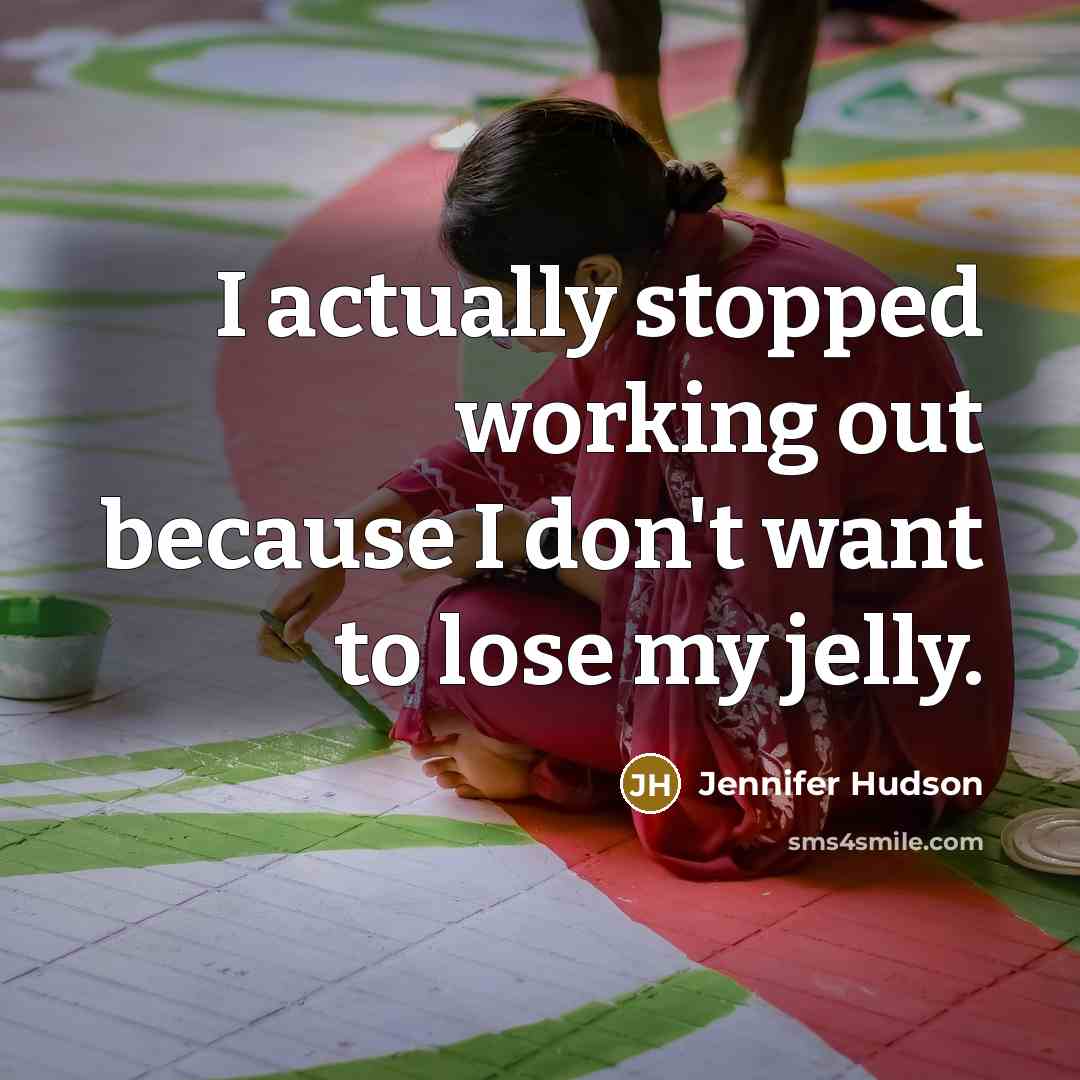 “I actually stopped working out because I don't want to…” quote by Jennifer Hudson