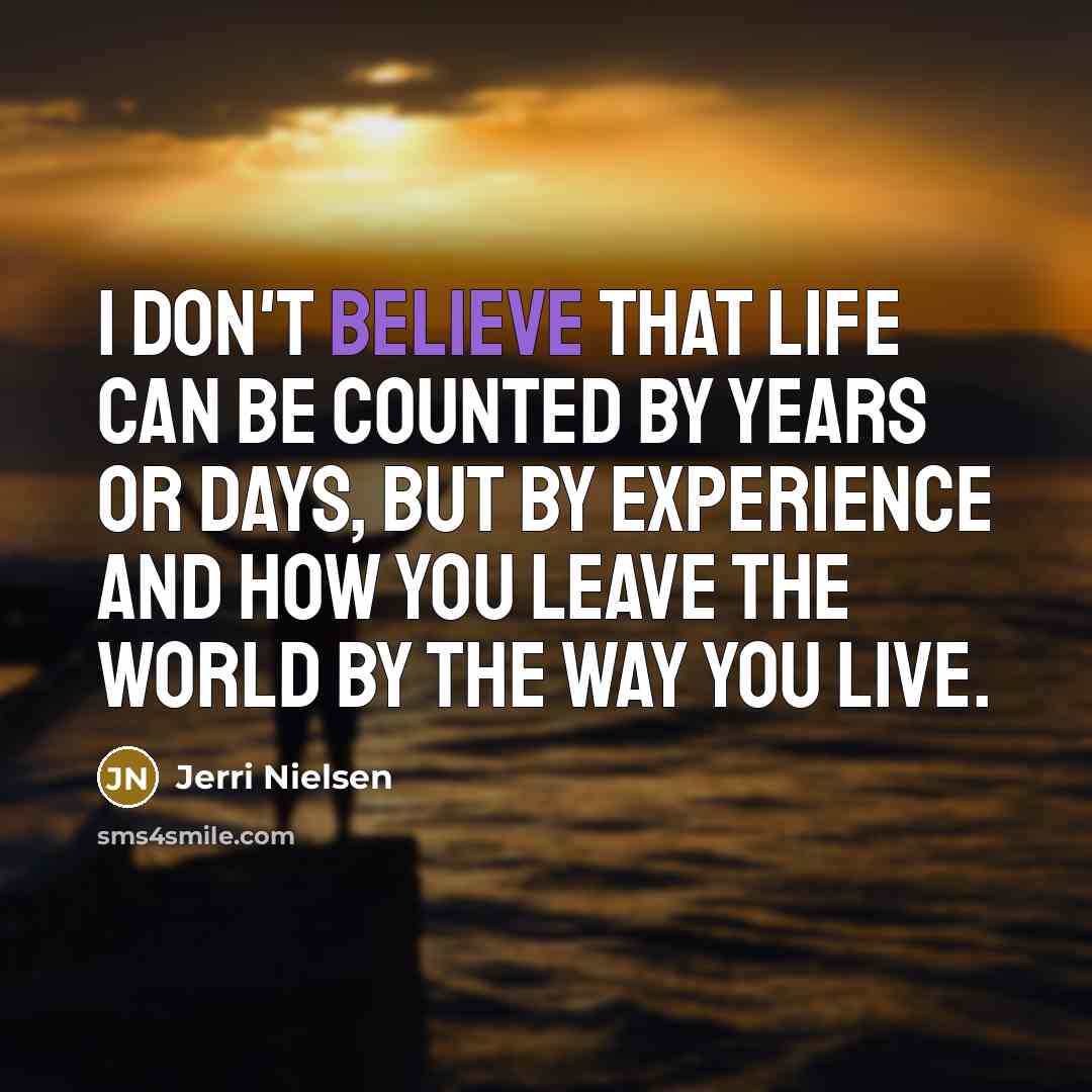 “I don't believe that life can be counted by years…” quote by Jerri Nielsen