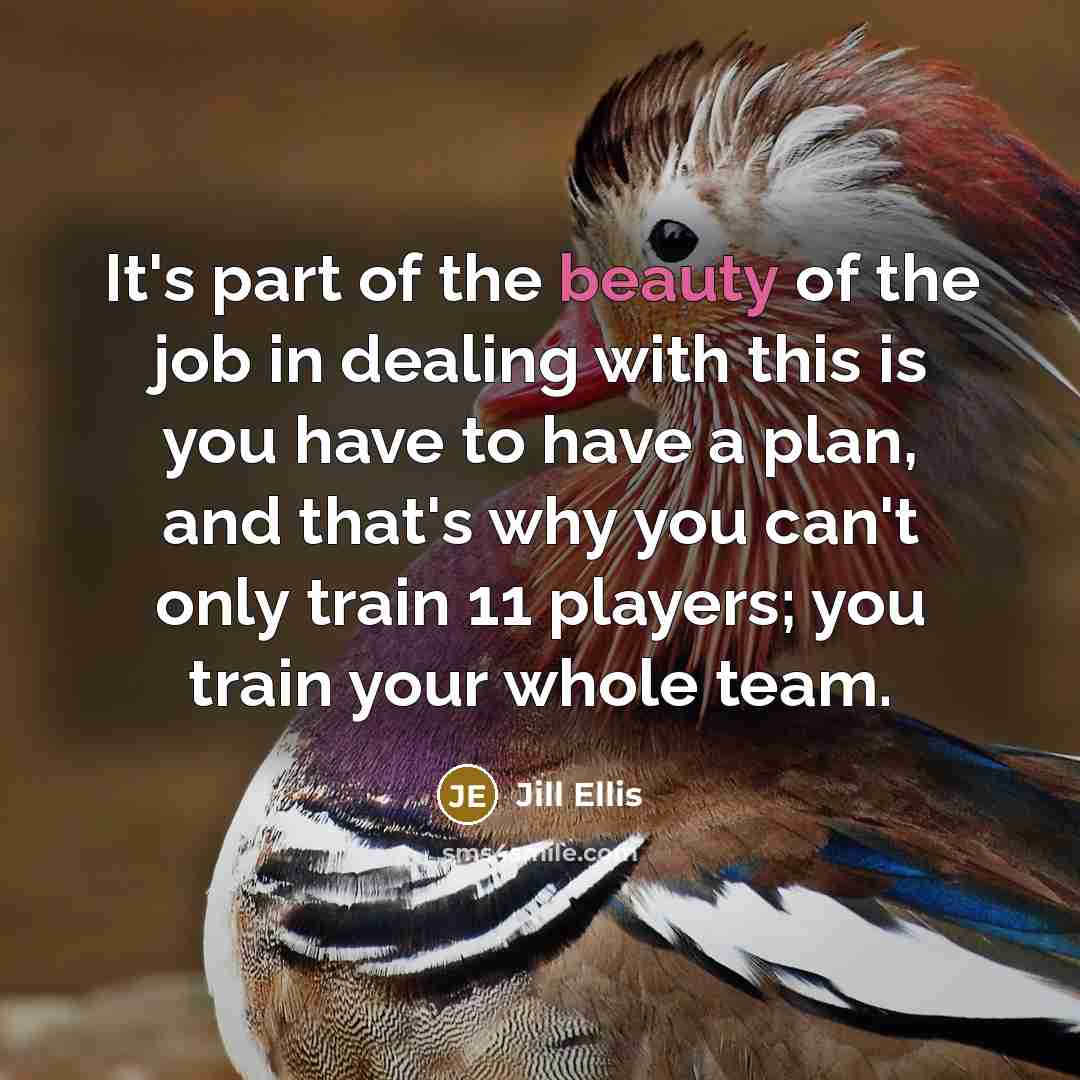 “It's part of the beauty of the job in dealing…” quote by Jill Ellis