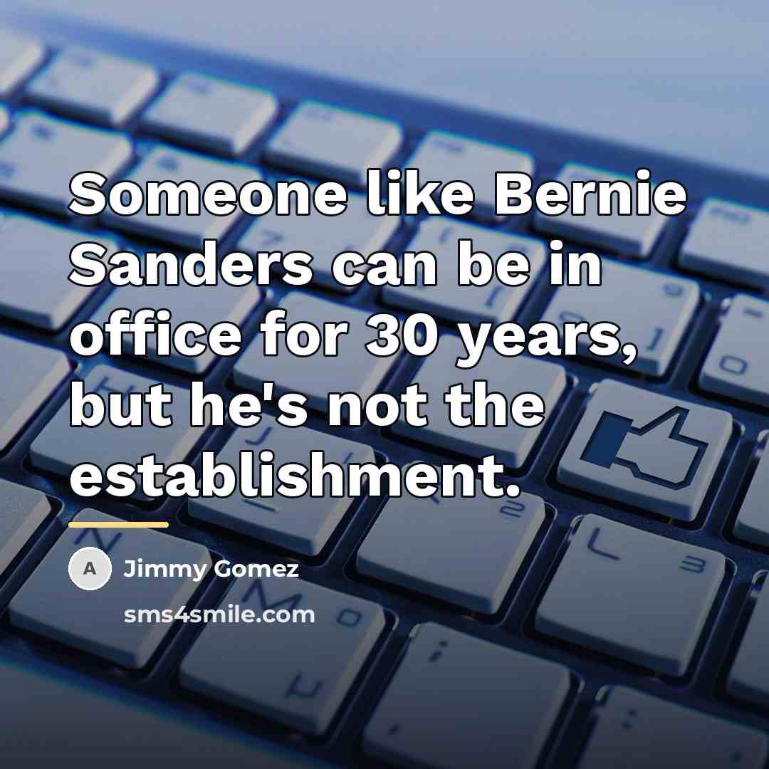 “Someone like Bernie Sanders can be in office for 30…” quote by Jimmy Gomez
