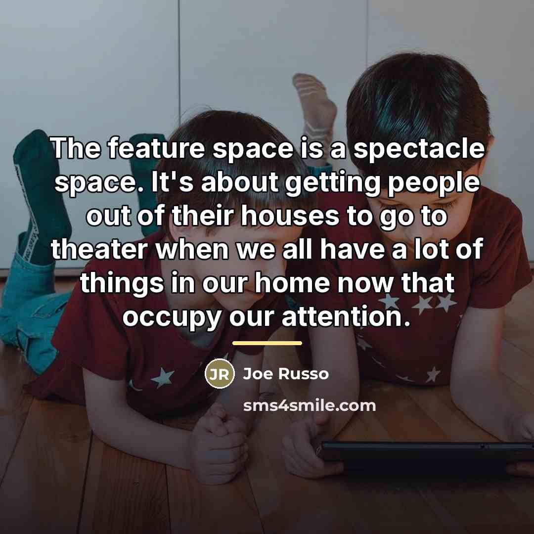 “The feature space is a spectacle space. It's about getting…” quote by Joe Russo