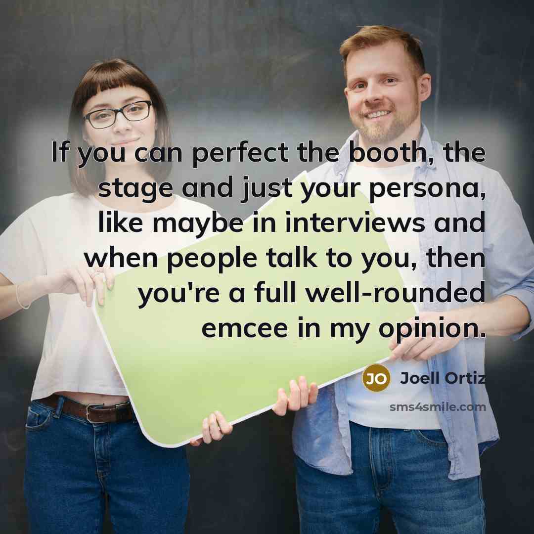 “If you can perfect the booth, the stage and just…” quote by Joell Ortiz