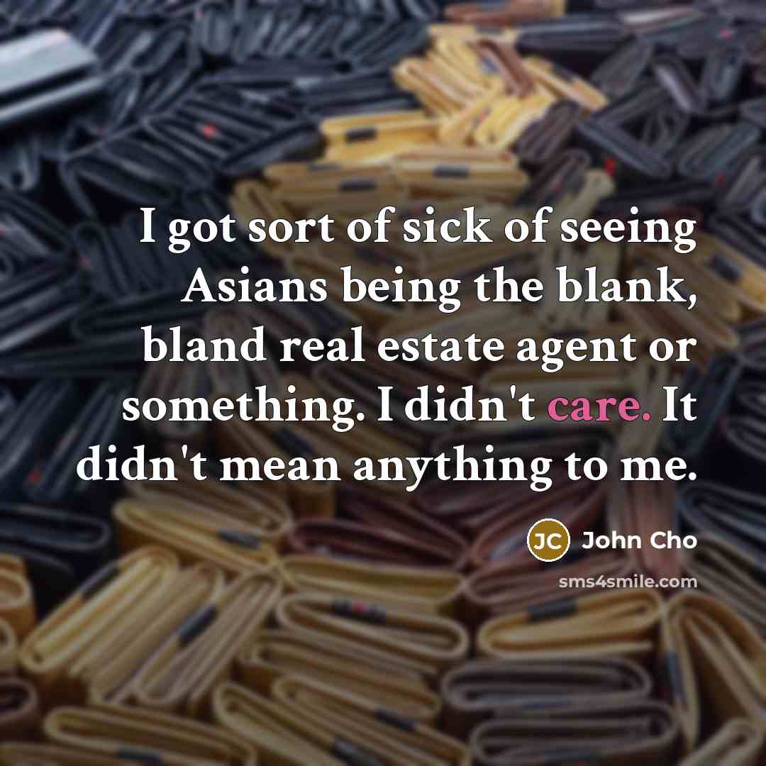 “I got sort of sick of seeing Asians being the…” quote by John Cho