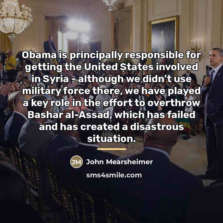 “Obama is principally responsible for getting the United States involved…” quote by John Mearsheimer
