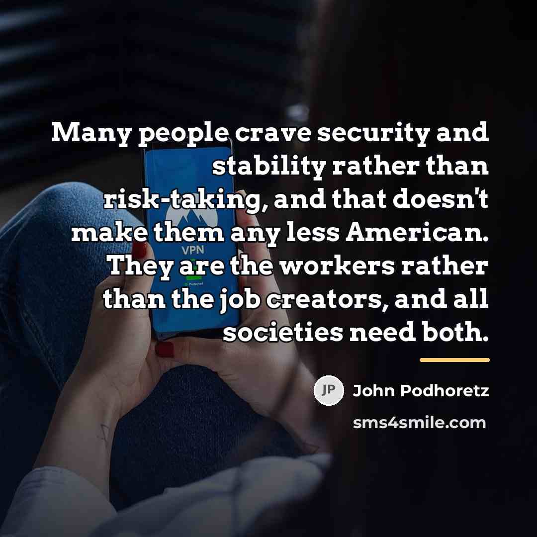 “Many people crave security and stability rather than risk-taking, and…” quote by John Podhoretz