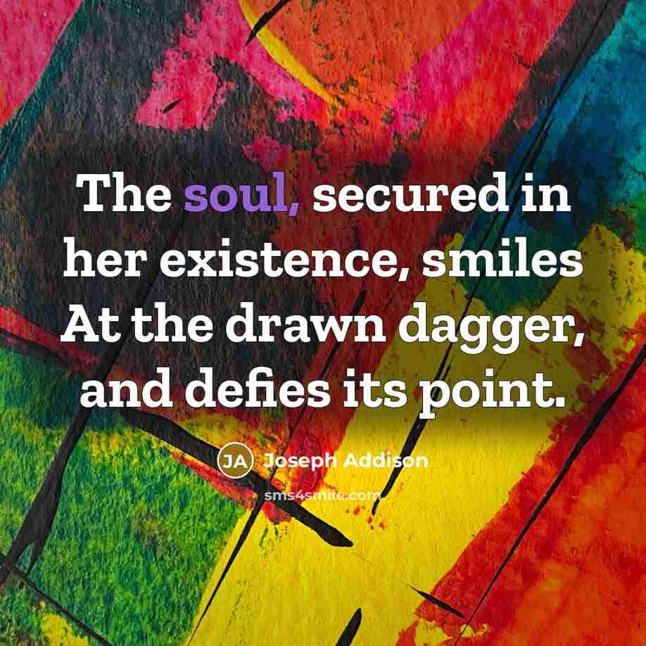 “The soul, secured in her existence, smiles At the drawn…” quote by Joseph Addison