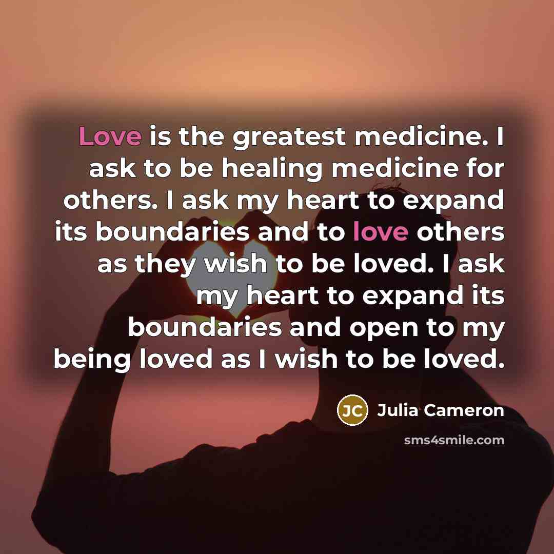 “Love is the greatest medicine. I ask to be healing…” quote by Julia Cameron