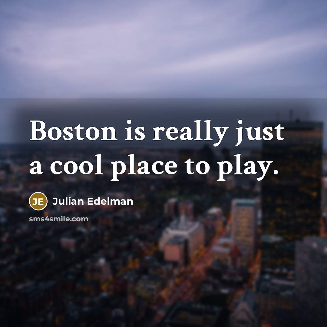 “Boston is really just a cool place to play.…” quote by Julian Edelman