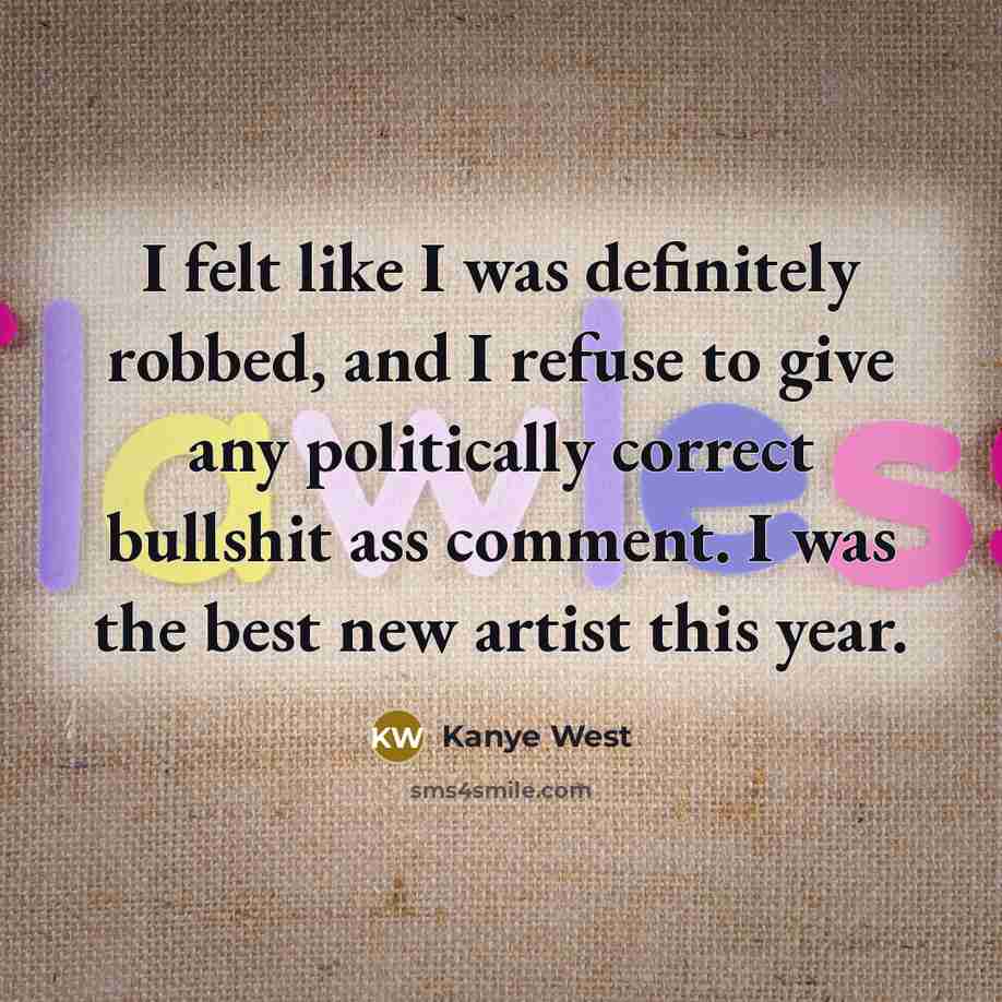 “I felt like I was definitely robbed, and I refuse…” quote by Kanye West