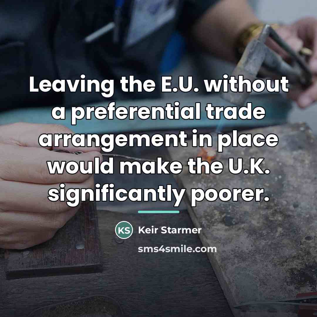 “Leaving the E.U. without a preferential trade arrangement in place…” quote by Keir Starmer