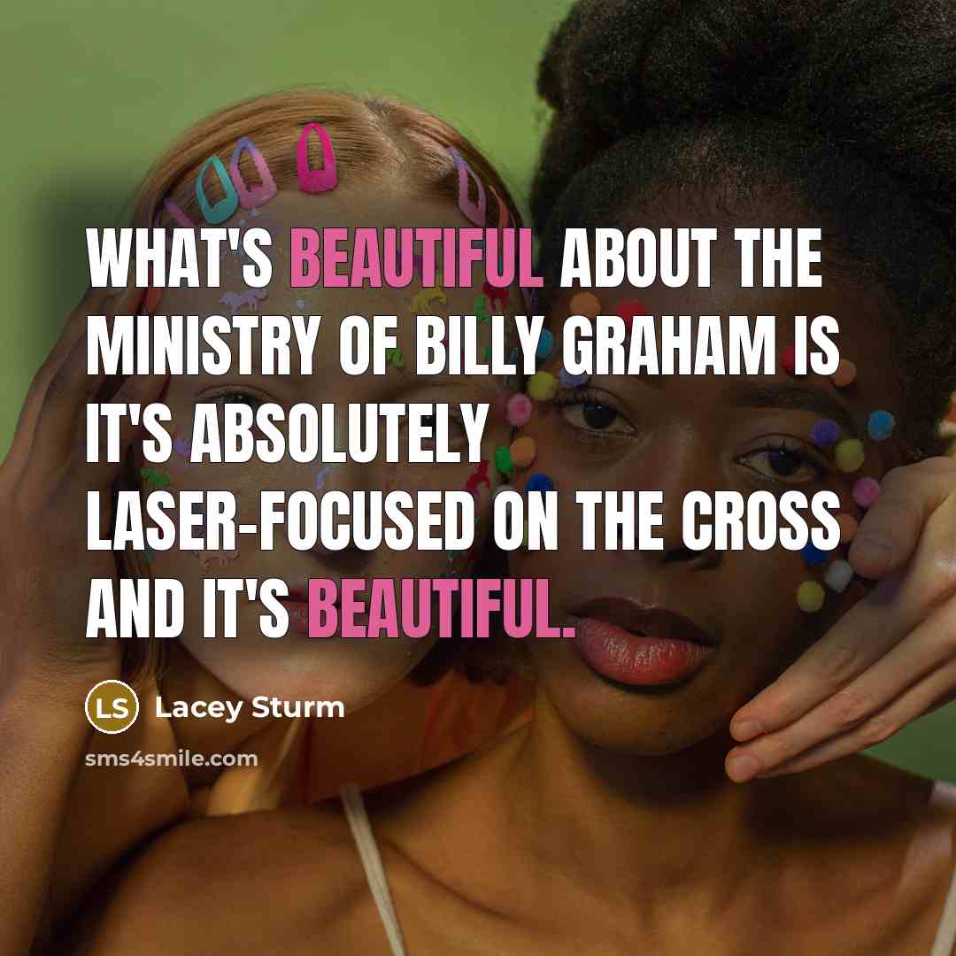 “What's beautiful about the ministry of Billy Graham is it's…” quote by Lacey Sturm