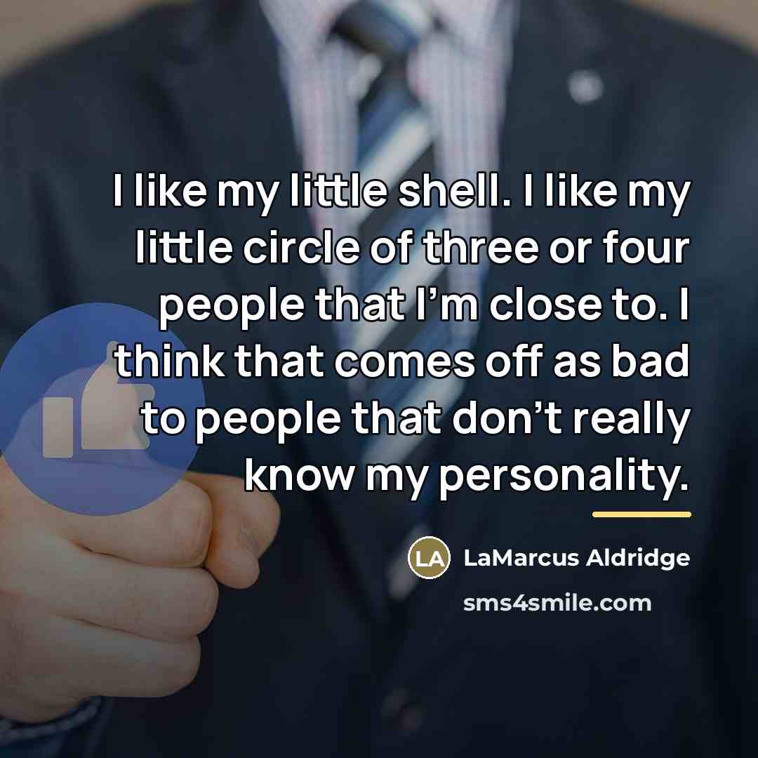 “I like my little shell. I like my little circle…” quote by LaMarcus Aldridge