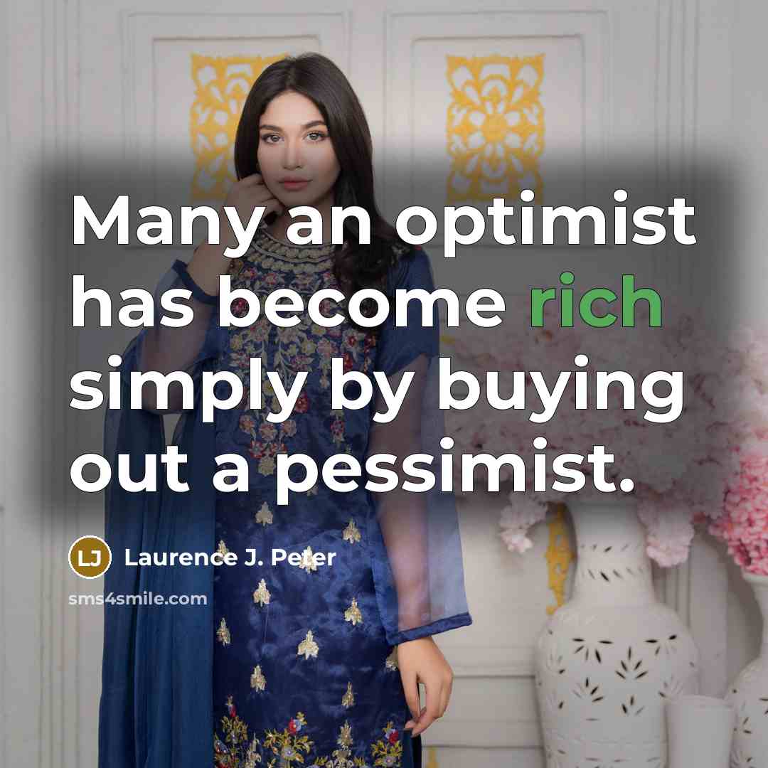 “Many an optimist has become rich simply by buying out…” quote by Laurence J. Peter