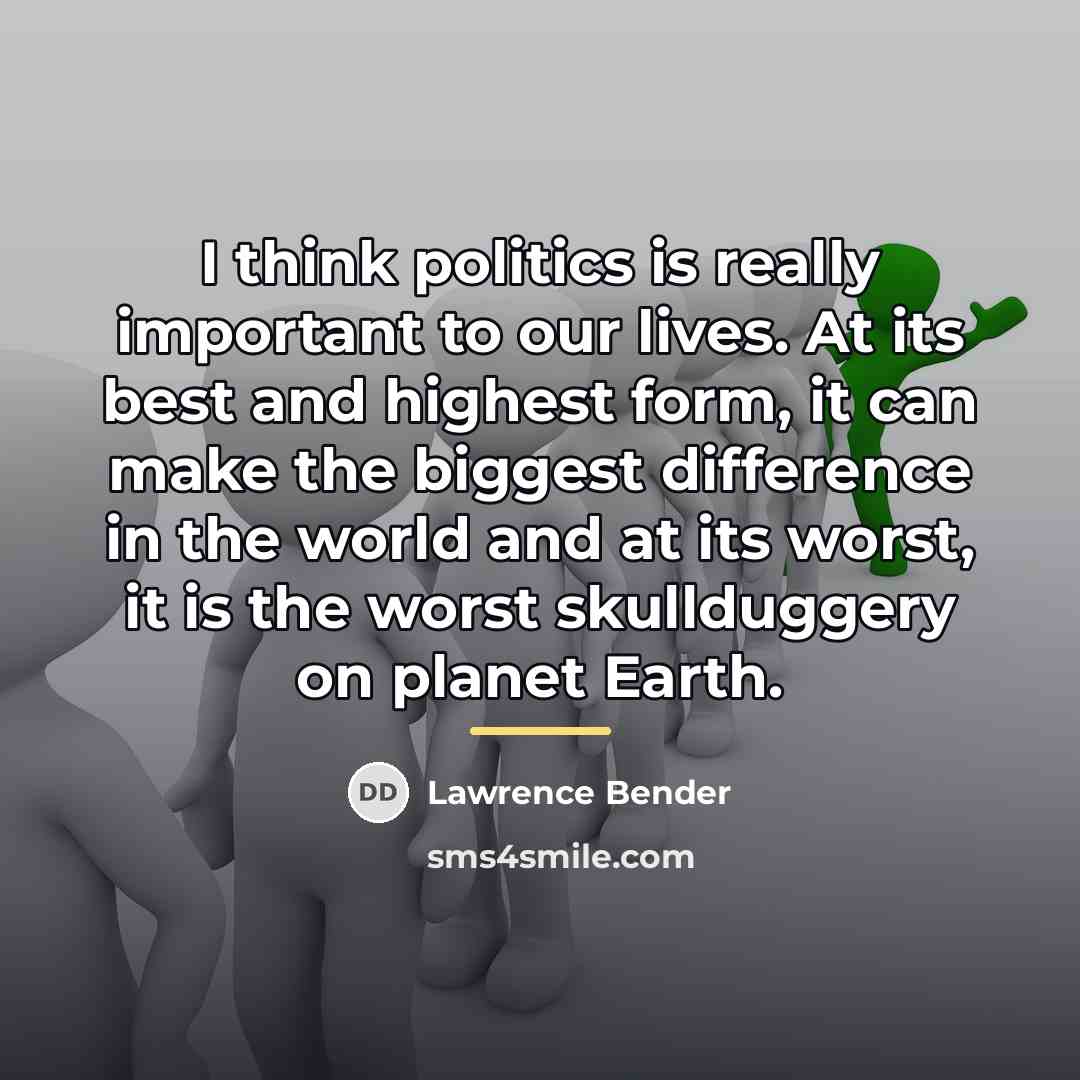 “I think politics is really important to our lives. At…” quote by Lawrence Bender