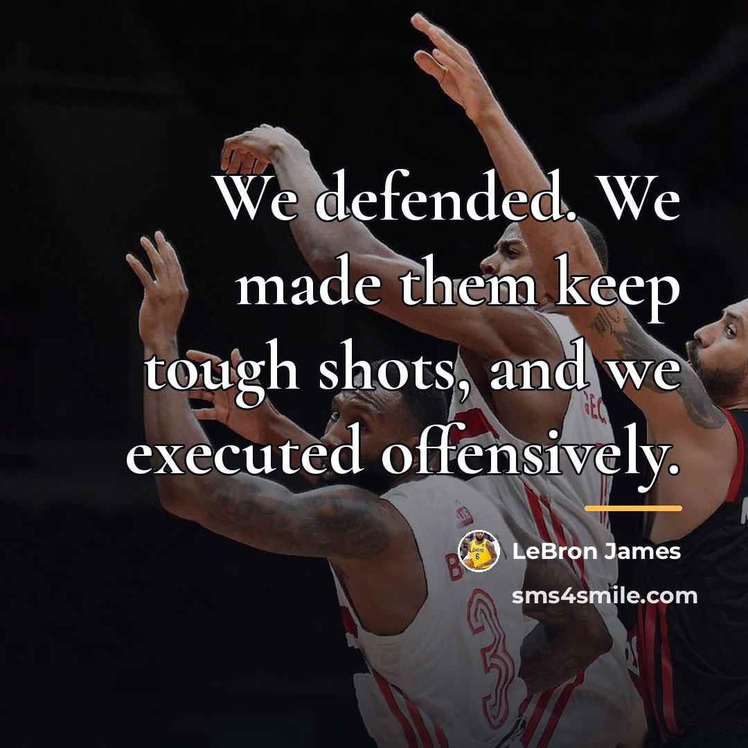 “We defended. We made them keep tough shots, and we…” quote by LeBron James