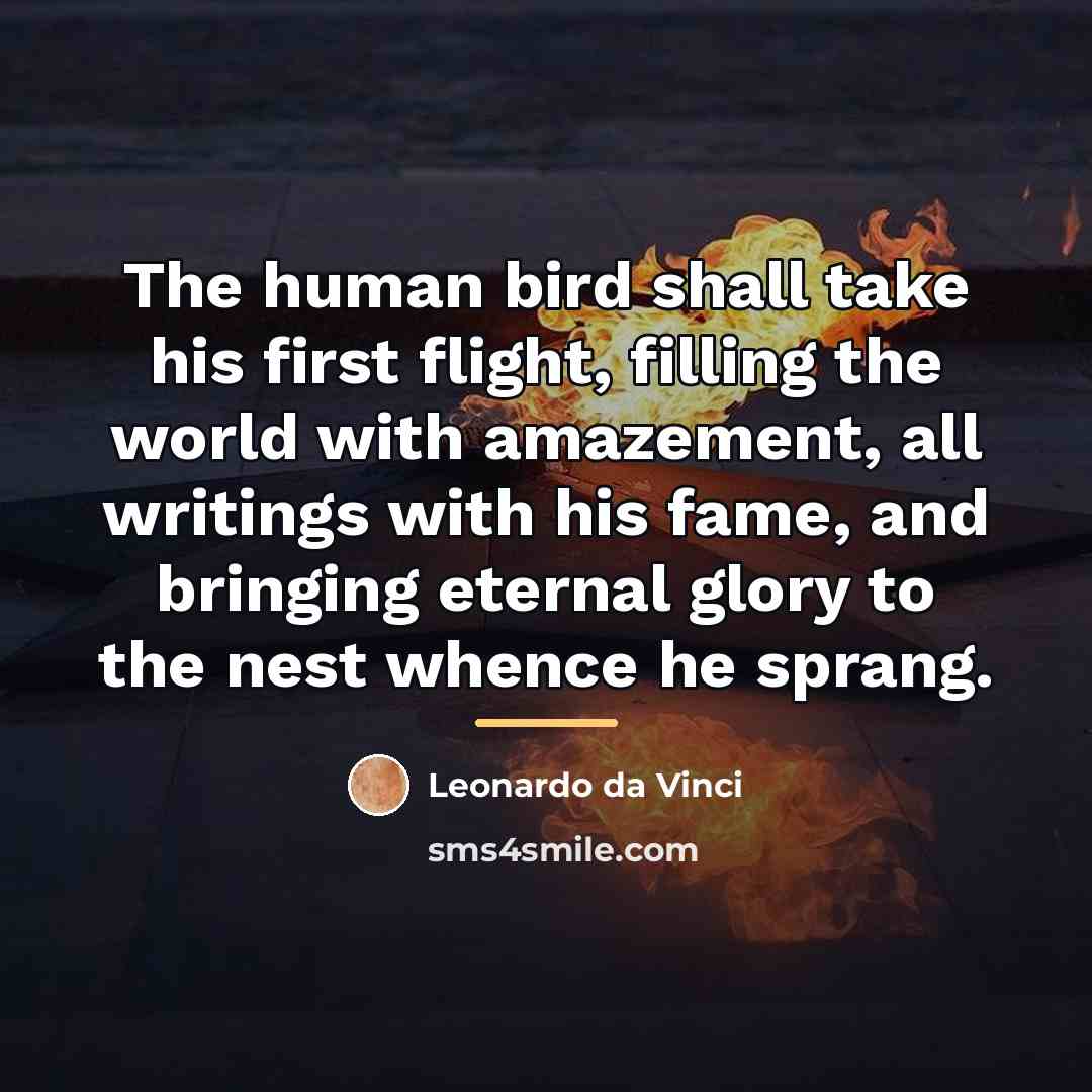 “The human bird shall take his first flight, filling the…” quote by Leonardo da Vinci