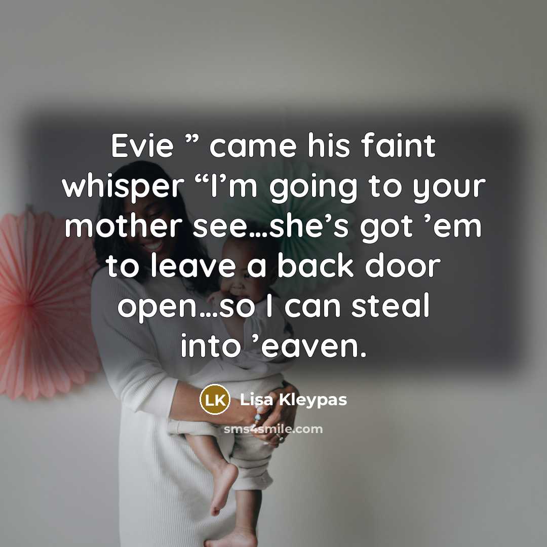 “Evie ” came his faint whisper “I’m going to your…” quote by Lisa Kleypas