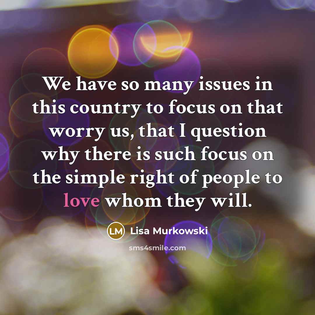 “We have so many issues in this country to focus…” quote by Lisa Murkowski