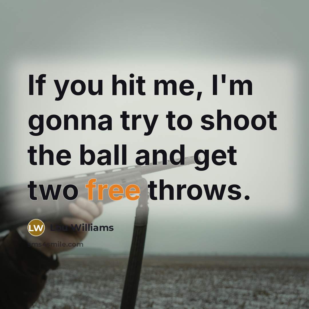 “If you hit me, I'm gonna try to shoot the…” quote by Lou Williams