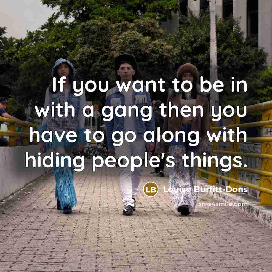 “If you want to be in with a gang then…” quote by Louise Burfitt-Dons