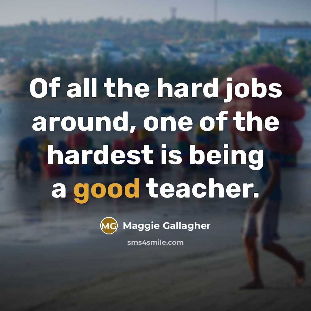 “Of all the hard jobs around, one of the hardest…” quote by Maggie Gallagher