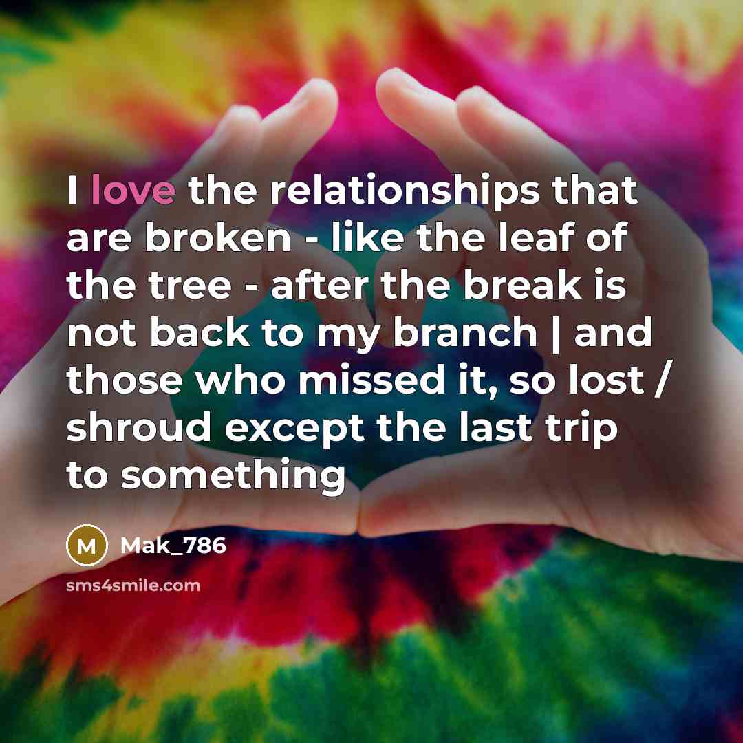 “I love the relationships that are broken - like the…” quote by Mak_786