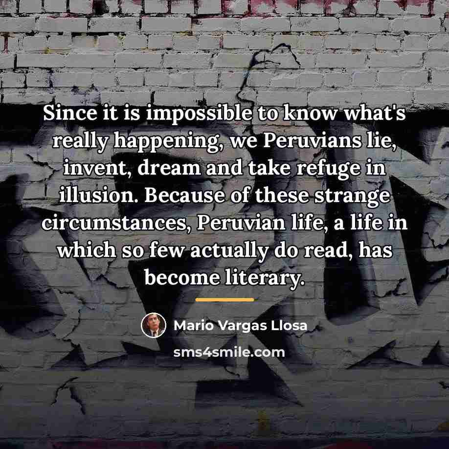 “Since it is impossible to know what's really happening, we…” quote by Mario Vargas Llosa