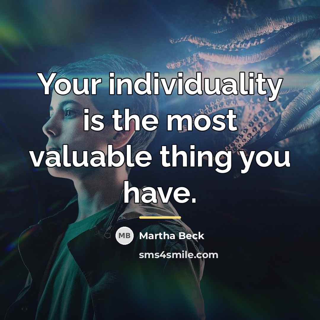 “Your individuality is the most valuable thing you have.…” quote by Martha Beck