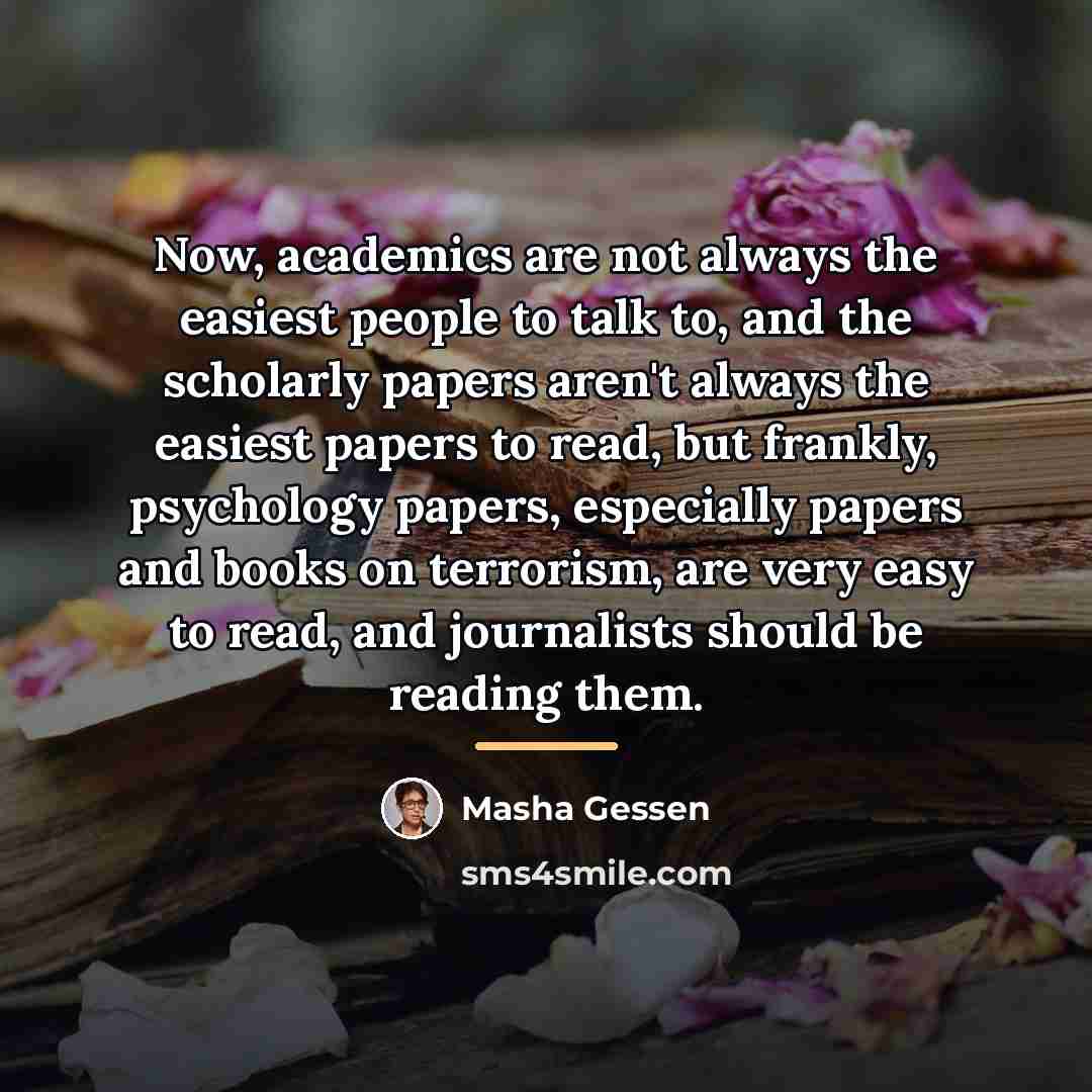 “Now, academics are not always the easiest people to talk…” quote by Masha Gessen