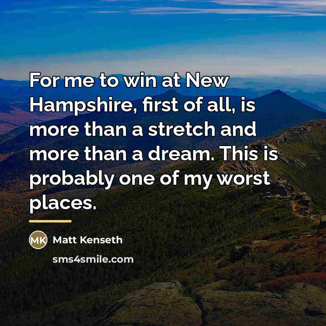 “For me to win at New Hampshire, first of all,…” quote by Matt Kenseth